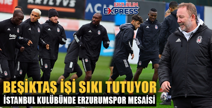 Beşiktaş'ta Erzurum mesaisi başladı