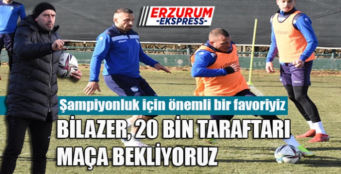 BİLAZER 20 BİN TARAFTARI MAÇA BEKLİYORUZ 