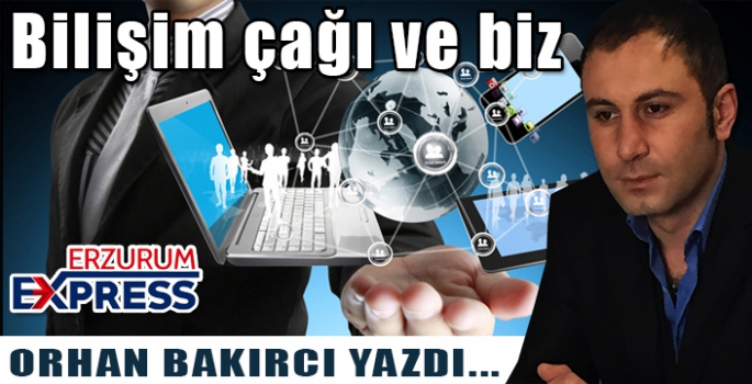Bilişim çağı ve biz..