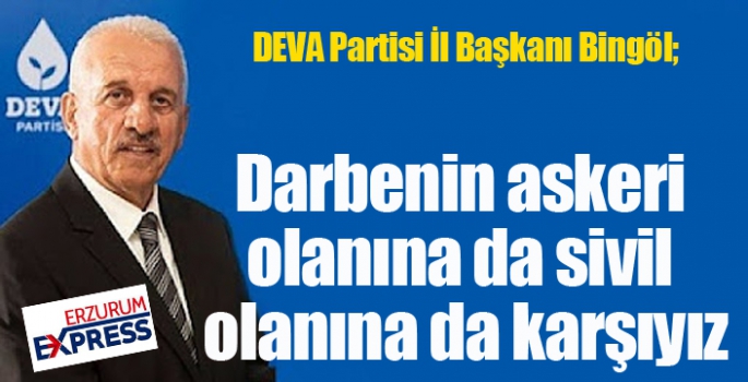 Bingöl: Darbenin askeri olanına da sivil olanına da karşıyız