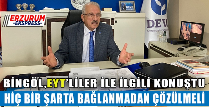 BİNGÖL, EYT'LİLERİN MAĞDURİYETİ BİR AN ÖNCE GİDERİLMELİ