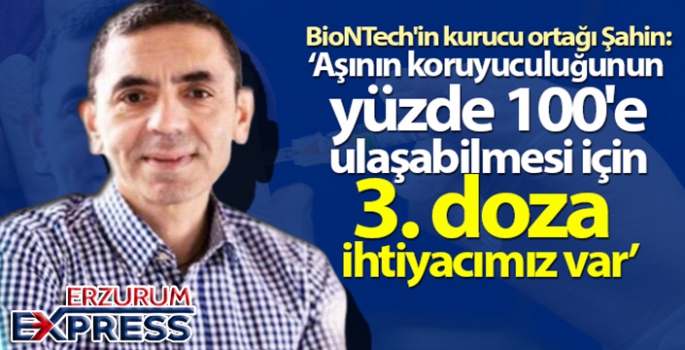 BioNTech'in kurucu ortağı Şahin: '3. doza ihtiyacımız var'