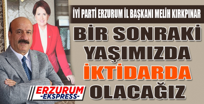 BİR SONRAKİ YAŞIMIZI İKTİDARDA KUTLAYACAĞIZ