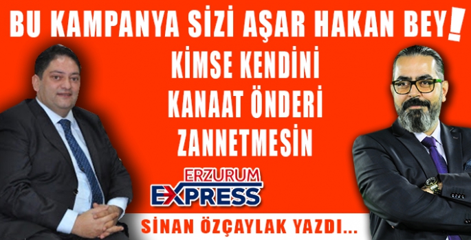 BU KAMPANYA SİZİ AŞAR HAKAN BEY! 