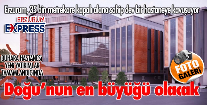 Buhara Hastanesi atağa kalktı... Doğu’nun en büyüğü olacak…