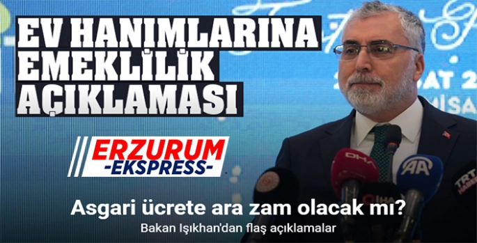 Çalışma ve Sosyal Güvenlik Bakanı Vedat Işıkhan, Ev kadınlarına emeklilik hakkı tanıyacağız. 