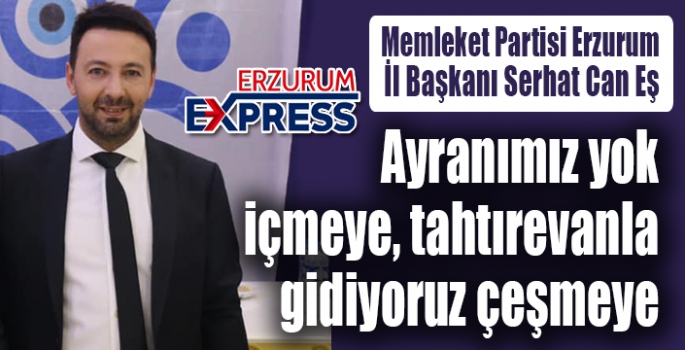 Can Eş, Ayranımız yok içmeye, tahtırevanla gidiyoruz çeşmeye 