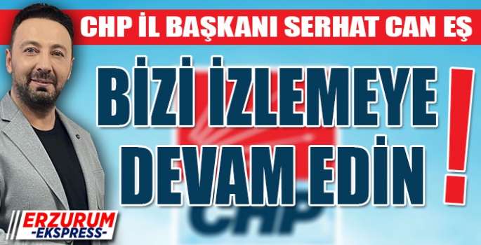 CAN EŞ, BİZİ İZLEMEYE DEVAM EDİN