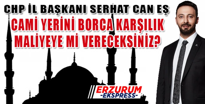 Can Eş sordu, Cami yerini borca karşılık Maliyeye vereceksiniz?