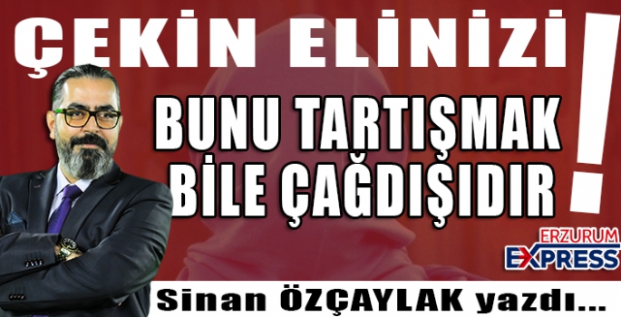 ÇEKİN ELİNİZİ !