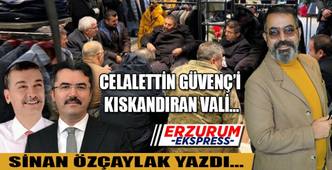 CELALETTİN GÜVENÇ’İ KISKANDIRAN VALİ