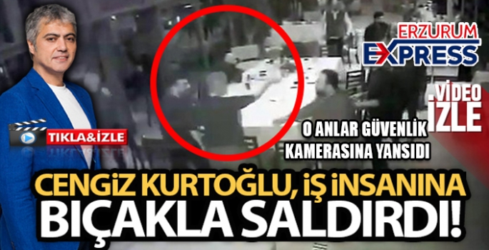 Cengiz Kurtoğlu iş insanına bıçakla saldırdı, o anlar kameraya yansıdı