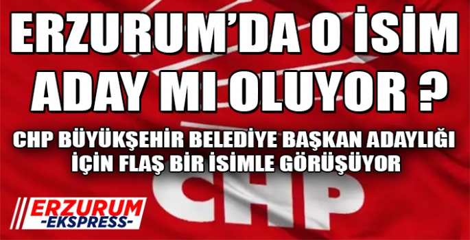 CHP’E BÜYÜKŞEHİR İÇİN FLAŞ BİR İSİMLE GÖRÜŞÜYOR