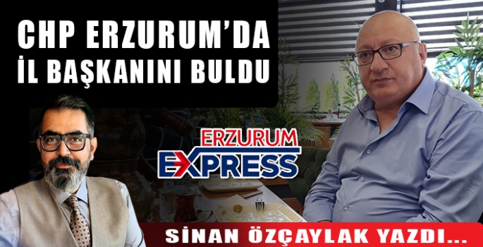 CHP ERZURUM'DA İL BAŞKANINI BULDU. 