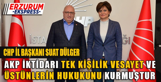 CHP Erzurum İl Başkanı Suat Dülger, Canan Kaftancıoğlu bizimdir ve yalnız değildir