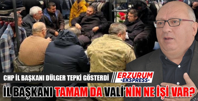 CHP İL BAŞKANI DÜLGER, TEPKİ GÖSTERDİ