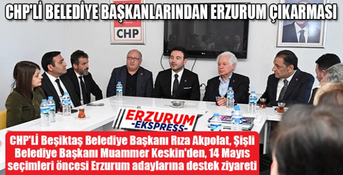 CHP'Lİ BELEDİYE BAŞKANLARINDAN ERZURUM ÇIKARMASI 