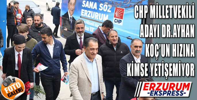 CHP MİLLETVEKİLİ ADAYI AYHAN KOÇ'UN HIZINA KİMSE YETİŞEMİYOR