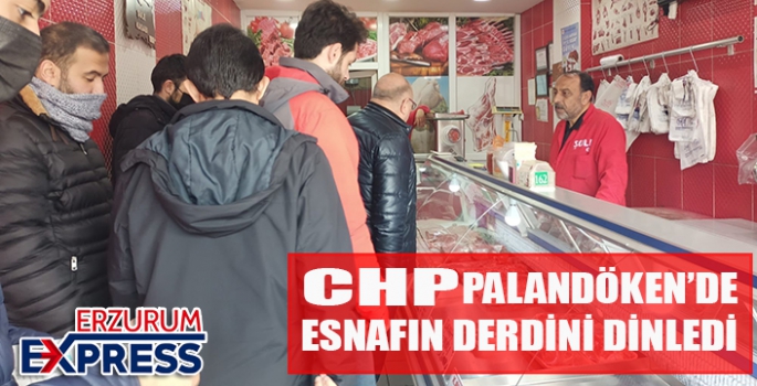 CHP, PALANDÖKEN'DE ESNAFIN NABZINI TUTTU. 