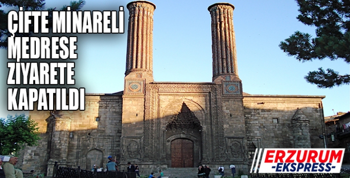 ÇİFTE MİNARELİ MEDRESE ZİYARETE KAPATILDI