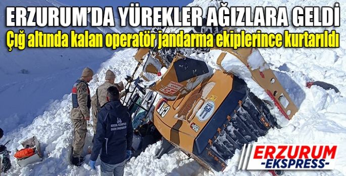 Çığ altında kalan operatör jandarma ekiplerince kurtarıldı