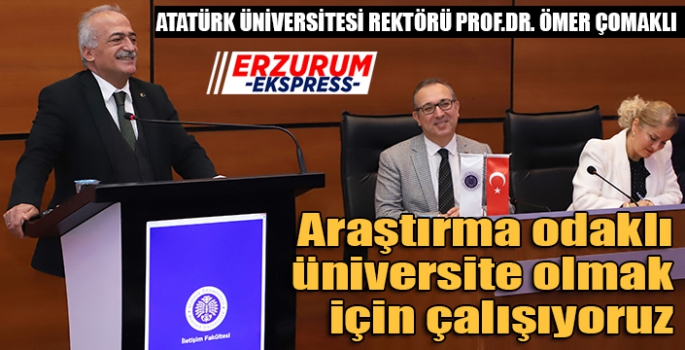 Çomaklı, Araştırma odaklı üniversite olma hedefiyle çalışıyoruz. 