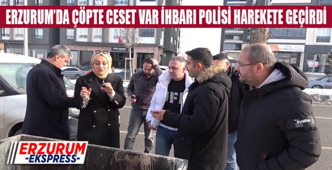 Çöpte ceset var! ihbarı polisi harekete geçirdi