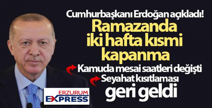 Cumhurbaşkanı Erdoğan açıkladı! Ramazanda iki hafta kısmi kapanma