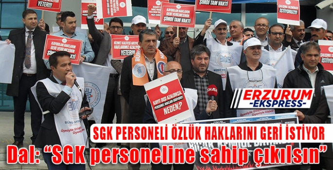 Dal: “SGK personeline sahip çıkılsın”