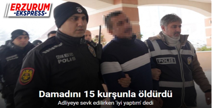 Damadını 15 kurşunla öldürdü, adliyeye sevk edilirken “iyi yaptım” dedi