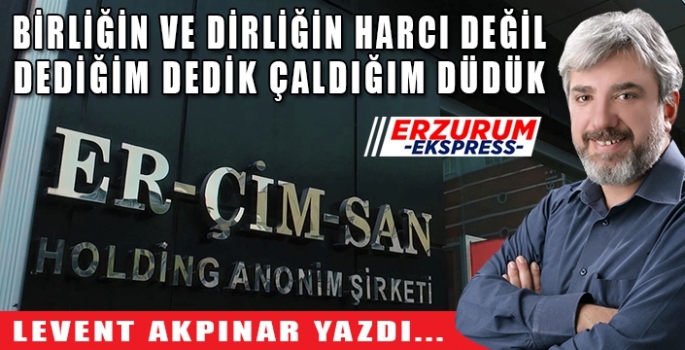 DEDİĞİM DEDİK, ÇALDIĞIM DÜDÜK 