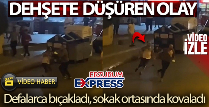 Defalarca bıçakladı, sokak ortasında kovaladı