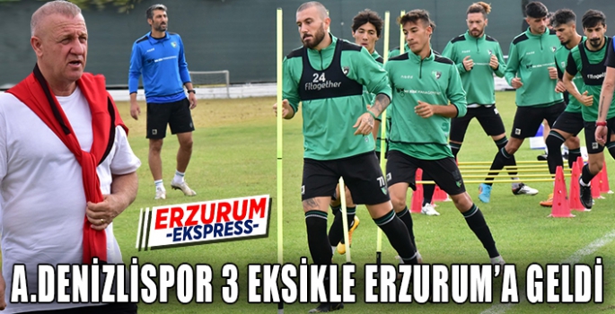  Denizlispor, 3 eksikle Erzurum’a geldi