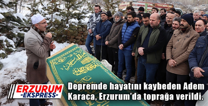 Depremde hayatını kaybeden Karaca, Erzurum’da toprağa verildi