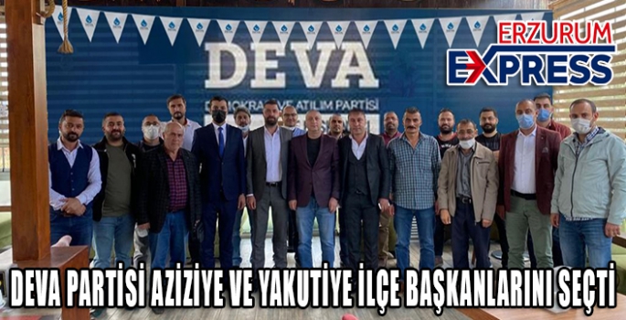 DEVA PARTİSİ AZİZİYE VE YAKUTİYE İLÇE KONGRELERİNİ GERÇEKLEŞTİRDİ