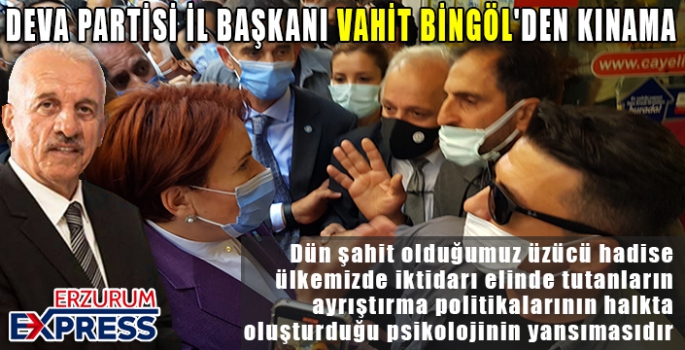 DEVA PARTİSİ İL BAŞKANI VAHİT BİNGÖL'DEN KINAMA 