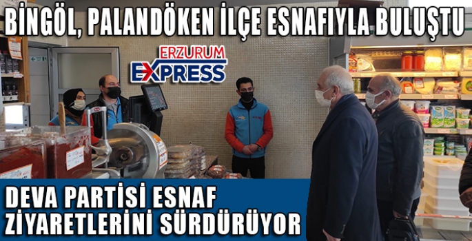 DEVA PARTİSİ PALANDÖKEN'DE ESNAFI DİNLEDİ