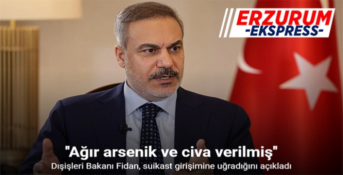 Dışişleri Bakanı Fidan, suikast girişimine uğradığını açıkladı