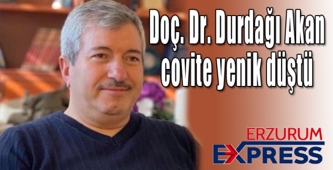  Doç. Dr. Durdağı Akan covite yenik düştü