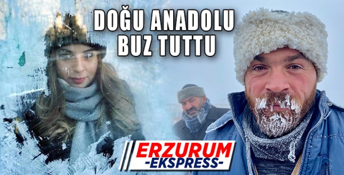 Doğu Anadolu buz tuttu