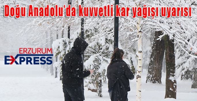 Doğu Anadolu’da kuvvetli kar yağışı uyarısı