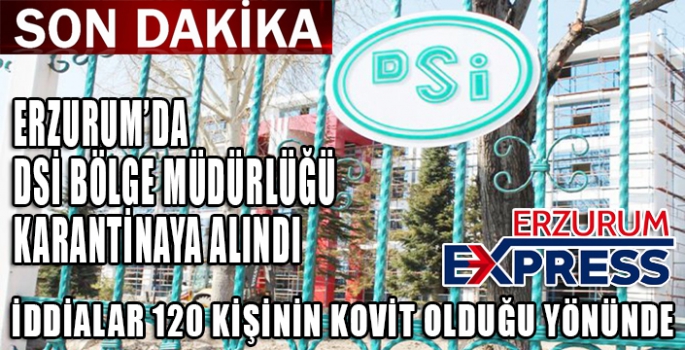 DSİ ERZURUM BÖLGE MÜDÜRLÜĞÜ'NDE KARANTİNA