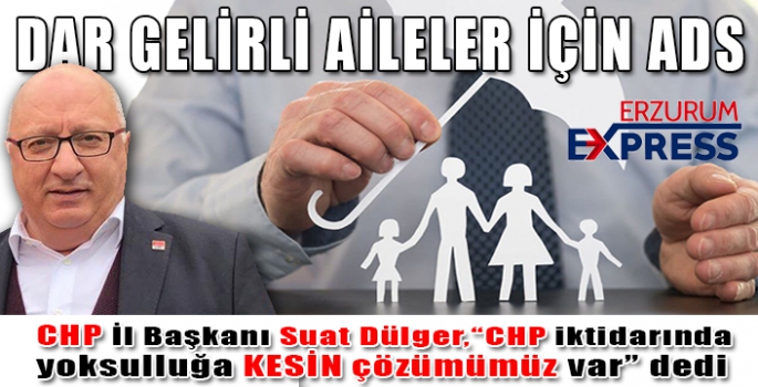 DÜLGER AÇIKLADI; DAR GELİRLİ AİLELER İÇİN ADS