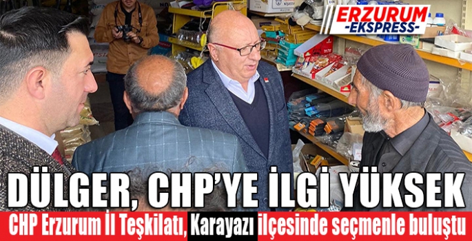 DÜLGER, CHP’YE İLGİ YÜKSEK