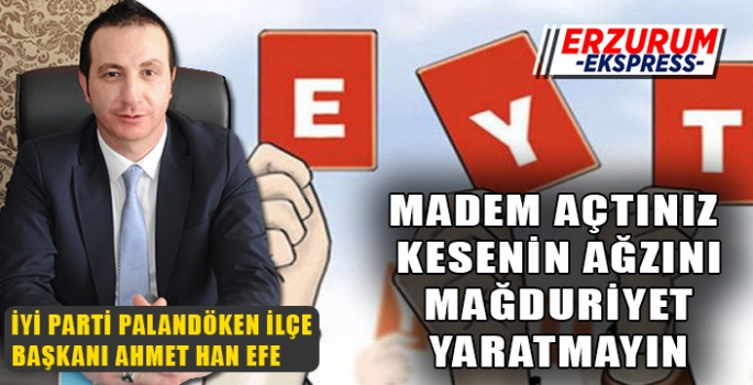 EFE, MADEM AÇTINIZ KESENİN AĞZINI MAĞDURİYET YARATMAYIN