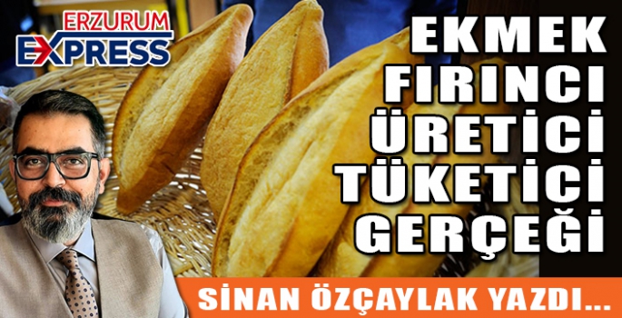 EKMEK, FIRINCI, ÜRETİCİ, TÜKETİCİ GERÇEĞİ