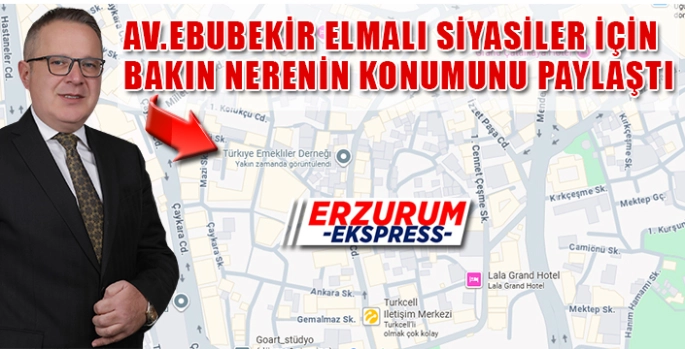 Elmalı, Erzurum'da siyasiler için bakın nerenin konumunu paylaştı!