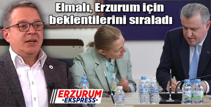 Elmalı, Erzurum için beklentilerini sıraladı