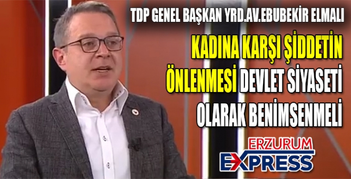 ELMALI; KADINA KARŞI ŞİDDETİN ÖNLENMESİ DEVLET SİYASETİ OLARAK BENİMSENMELİ