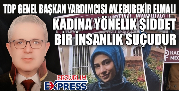 ELMALI, KADINA YÖNELİK ŞİDDET BİR İNSANLIK SUÇUDUR